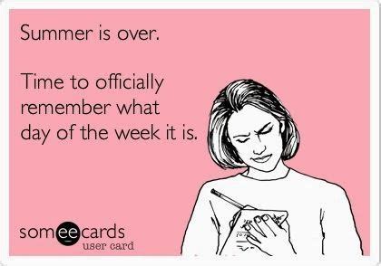 Summer is over. Time to officially remember what day of the week it is | E-cards and Funnies ...