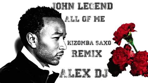 John Legend - All Of Me (DJ AleXxX Kizomba Saxo Remix) - YouTube