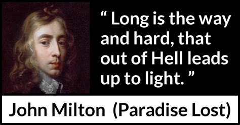 John Milton: “Long is the way and hard, that out of Hell leads...”