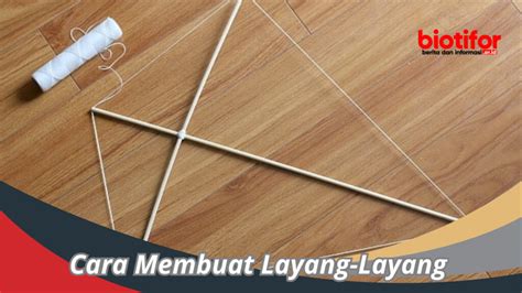 Cara Membuat Layang-Layang : Mengukir Seni Di Udara