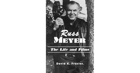 Russ Meyer--The Life and Films: A Biography and a Comprehensive, Illustrated and Annotated ...