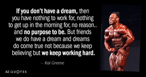 Kai Greene quote: If you don’t have a dream, then you have nothing...