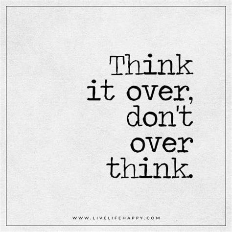 Think It Over - Live Life Happy | Over thinking quotes, Live life happy ...