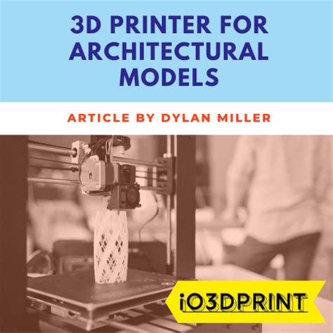 Best 3D Printer for Architectural Models – io3dprint.com