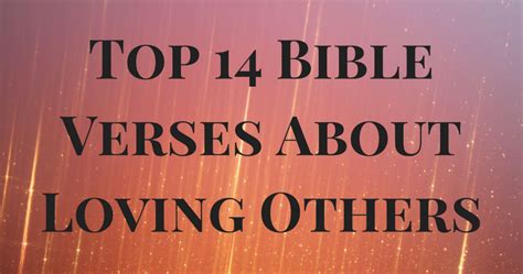 Top 14 Bible Verses About Loving Others