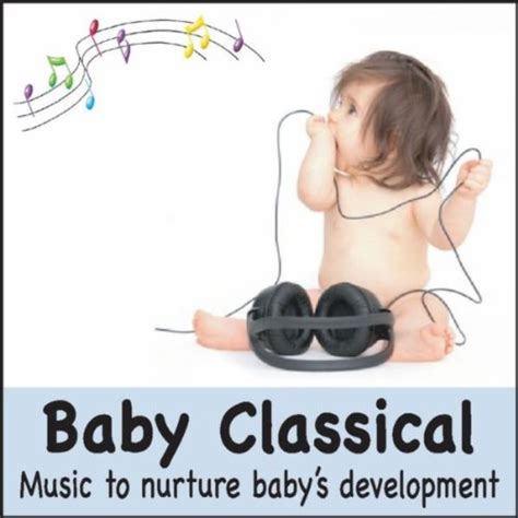 Baby Classical: Music to Nurture Baby's Development (Lullabies for Babies, Baby Lullaby Music ...