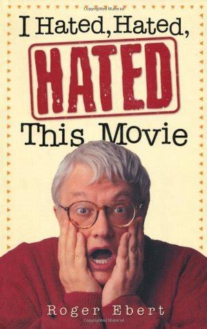 I Hated, Hated, Hated This Movie by Roger Ebert | Goodreads