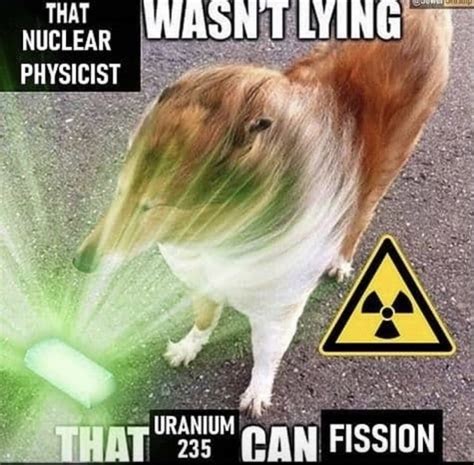 URANIUM 235 CAN FISSION. - Meme by Niinja :) Memedroid