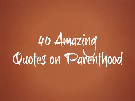 40 Best Parenting Quotes of All Time