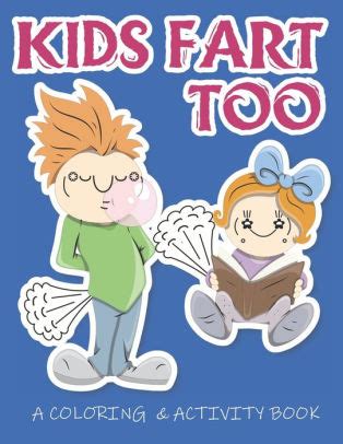 Kids Fart Too A Coloring & Activity Book: A Cute Book For Children Of ...