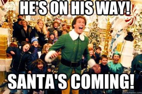 He's on his way! Santa's coming! - Brace yourself - quickmeme