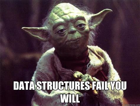 data structures fail you will - Misc - quickmeme