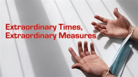 Extraordinary Times, Extraordinary Measures