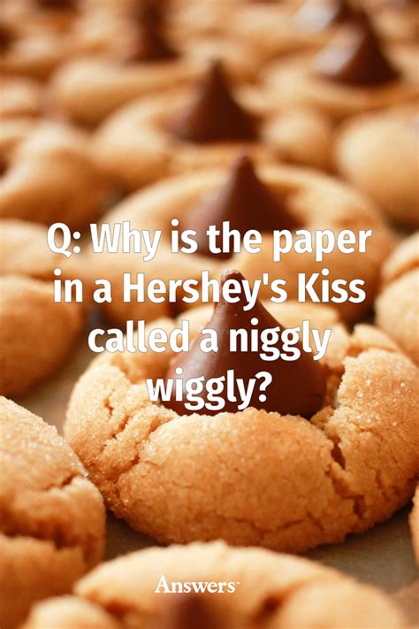 Q: Why is the paper in a Hershey's Kiss called a niggly wiggly ...