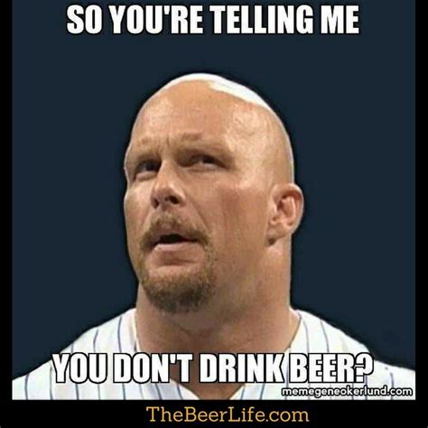 Pin by The Beer Lodge on Beer Memes | Beer humor, Stone cold steve, Beer memes