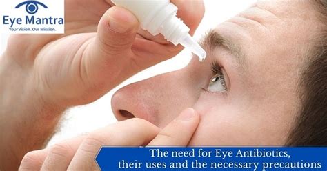 The need for Eye Antibiotics, their uses and the necessary precautions