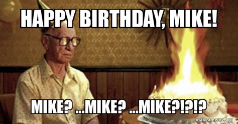 Happy BirtHday, Mike! Mike? ...Mike? ...Mike?!?!? Meme Generator