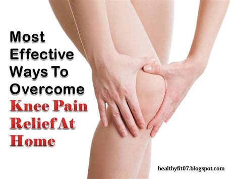 Most Effective Ways To Overcome Knee Pain Relief At Home