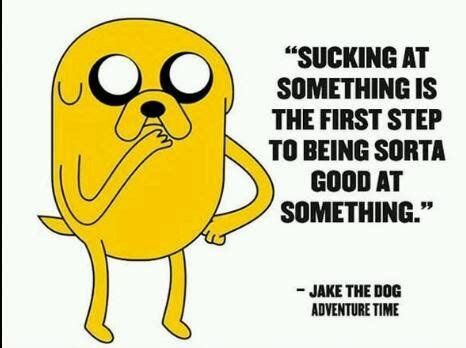 Little advice from Jake the dog. | Adventure time, Uplifting quotes, Serious quotes