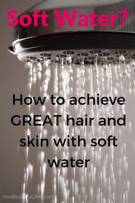 How to Manage the Effects of Soft Water on Hair and Skin | Soft water ...