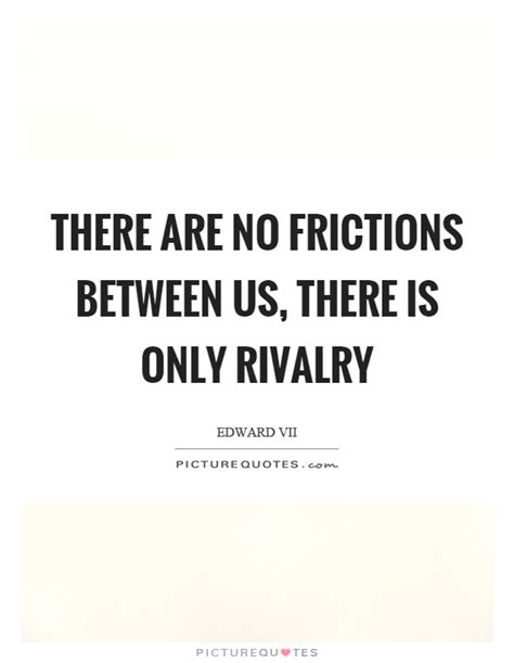 Rivalry Quote - Quotes About Sibling Rivalry. QuotesGram - On the contrary, i would be glad ...