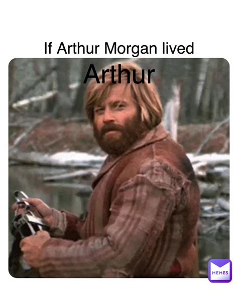 Double tap to edit If Arthur Morgan lived Arthur | @memeperson124 | Memes