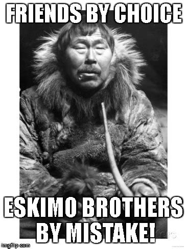 Image tagged in eskimo man - Imgflip