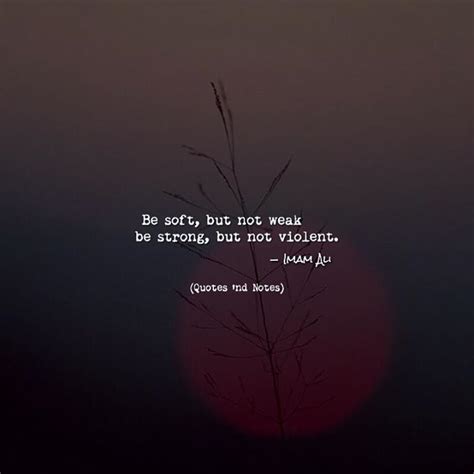 Quotes 'nd Notes - Be soft, but not weak be strong, but not violent....