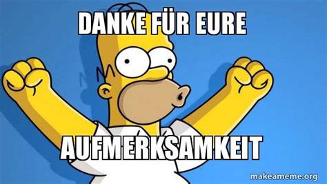 Danke fÃ¼r eure Aufmerksamkeit - Happy Homer Meme Generator