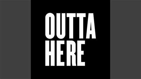 Outta Here - YouTube