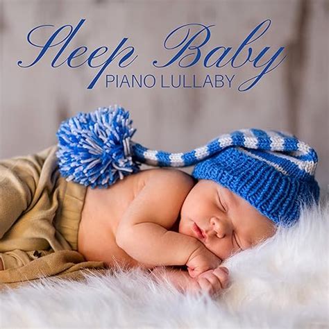 Sleep Baby Piano Lullaby - Soft Piano Songs for Babies to Sleep CD by The Einstein Classical ...