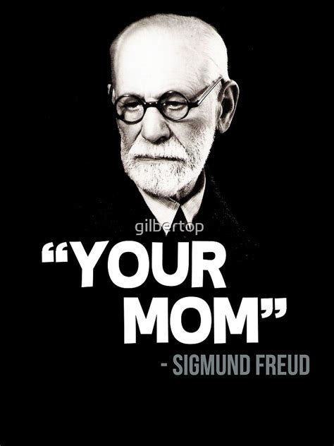 ""Your Mom" - Sigmund Freud Quote" Art Print by gilbertop | Redbubble