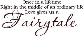 Once In A Lifetime....Love Gives Us A Fairytale - Quote the Walls