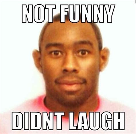 Not funny didnt laugh tyler the creator | Not Funny, Didn't Laugh ...