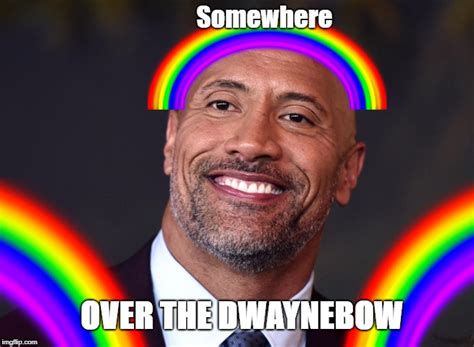 Over The Dwaynebow - Imgflip