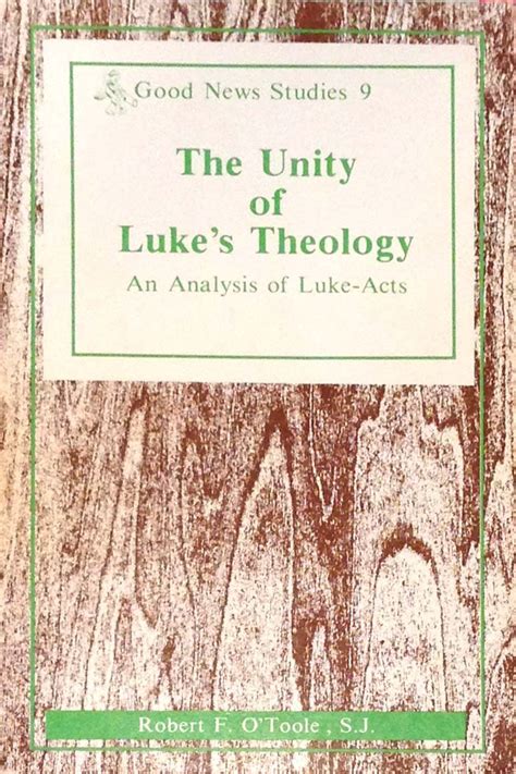 The Unity of Luke's Theology: An Analysis of Luke-Acts (Good News Studies): O'Toole, Robert F ...