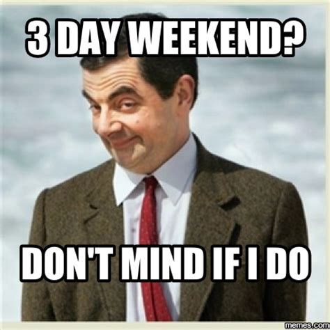 3 Day Weekend Meme - Trend Meme