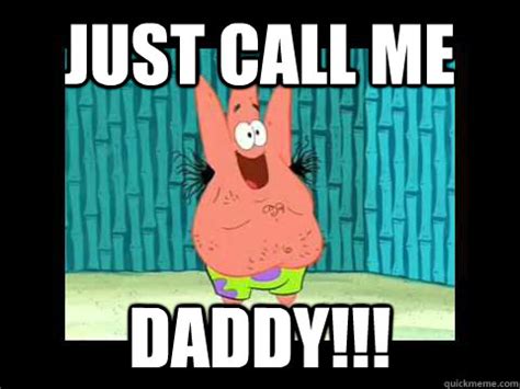 Just Call Me Daddy!!! - Patrick Humor - quickmeme