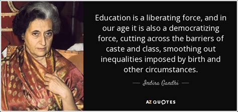 Indira Gandhi quote: Education is a liberating force, and in our age it...