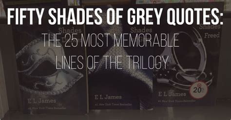 Fifty Shades Of Grey Quotes: The 25 Steamiest Lines Of The Trilogy