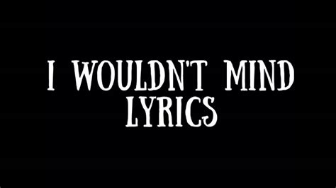 I Wouldn't Mind - Lyrics - YouTube