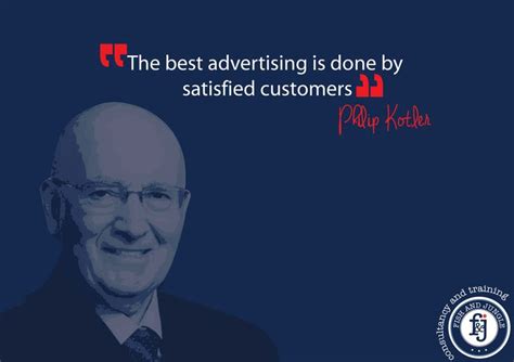 “The best advertising is done by satisfied customers.” — Philip Kotler ...