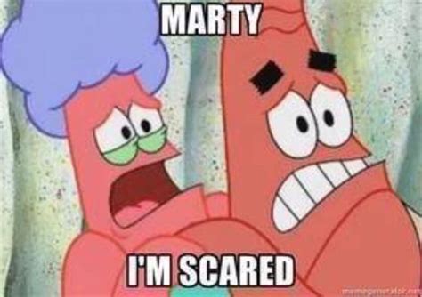 Marty I'm Scared | Funny spongebob memes, Scared meme, Im scared