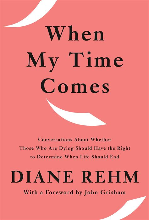 When My Time Comes: Conversations About Whether Those Who Are Dying Should Have the Right to ...