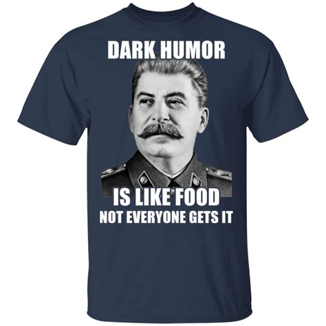 Dark Humor Is Like Food Not Everyone Gets It shirt