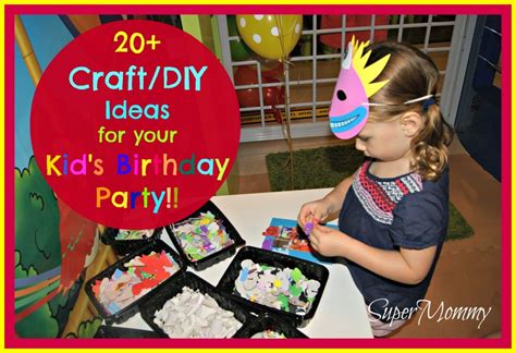 20+ Craft / DIY Ideas for Your Kid’s Birthday Party - SuperMommy