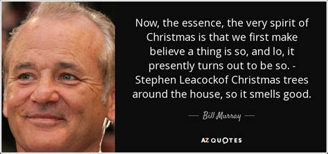 Bill Murray quote: Now, the essence, the very spirit of Christmas is ...