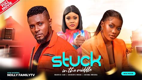 STUCK IN THE MIDDLE - Maurice Sam, Chinenye Nnebe, Chioma Nwaoha 2023 Nigerian Nollywood New ...