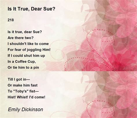 Is It True, Dear Sue? Poem by Emily Dickinson - Poem Hunter