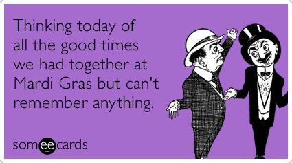 Thinking today of all the good times we had together at Mardi Gras but ...